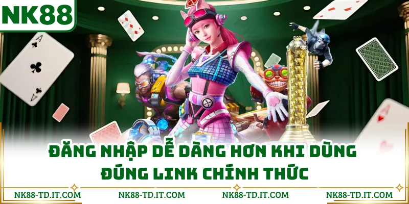 Đăng Nhập Dễ Dàng Hơn Khi Dùng Đúng Link Chính Thức