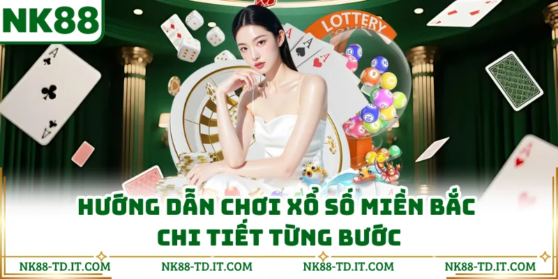 Hướng Dẫn Chơi Xổ Số Miền Bắc Chi Tiết Từng Bước