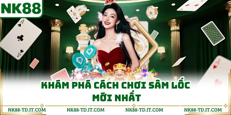 Khám Phá Cách Chơi Sâm Lốc Mới Nhất