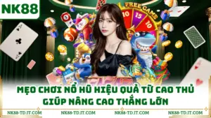 Mẹo Chơi Nổ Hũ Hiệu Quả Từ Cao Thủ Giúp Nâng Cao Thắng Lớn