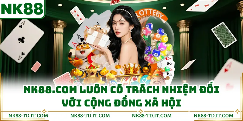NK88.com Luôn Có Trách Nhiệm Đối Với Cộng Đồng Xã Hội
